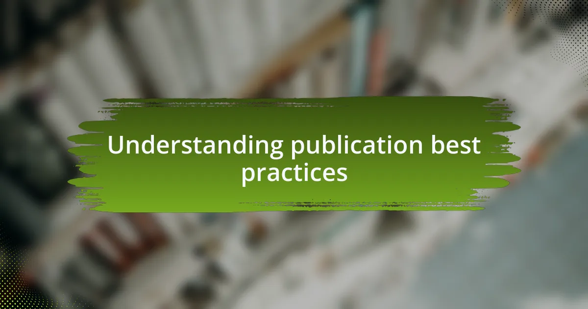 Understanding publication best practices