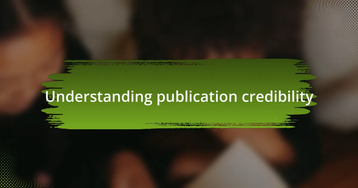 Understanding publication credibility