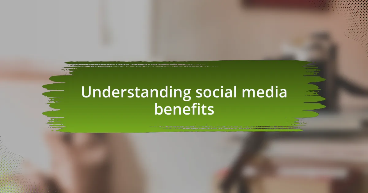 Understanding social media benefits
