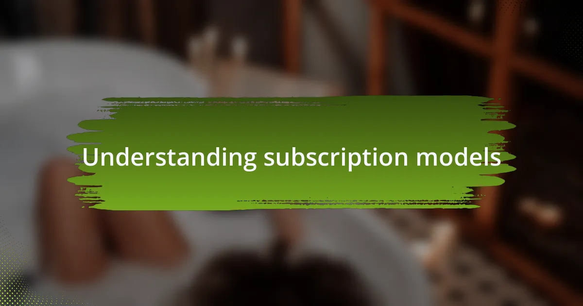 Understanding subscription models