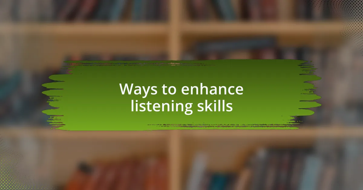 Ways to enhance listening skills